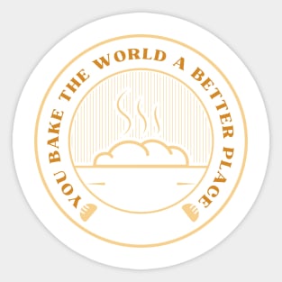 you bake the world a better place Sticker